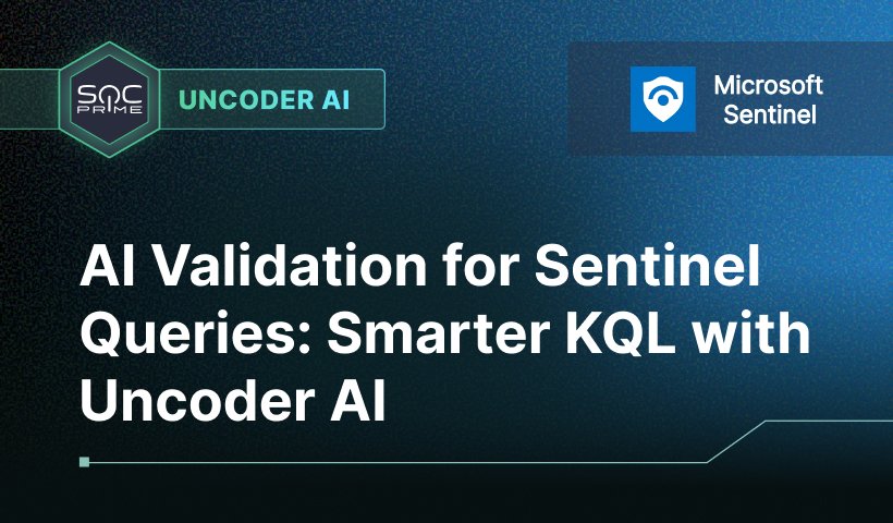 AI Validation for Sentinel Queries: Smarter KQL with Uncoder AI