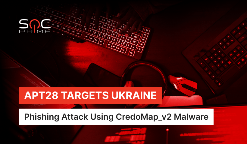 Russia-Linked APT28 (UAC-0028) Threat Actors Spread CredoMap_v2 Malware in a Phishing Attack on Ukraine