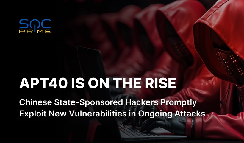 APT40 Attacks Detection: People’s Republic of China State-Sponsored Hackers Rapidly Exploit Newly Revealed Vulnerabilities for Cyber-Espionage