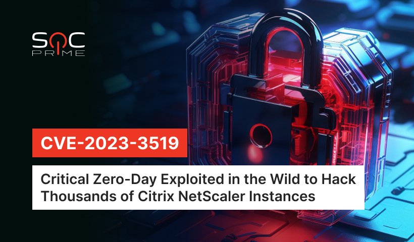 CVE-2023-3519 Detection: RCE Zero-Day in Citrix NetScaler ADC and NetScaler Gateway Exploited in the Wild