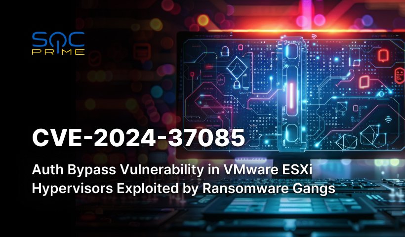 CVE-2024-37085 Detection: Ransomware Groups Actively Exploit a Newly Patched Vulnerability in VMware ESXi Hypervisors to Gain Full Administrative Privileges