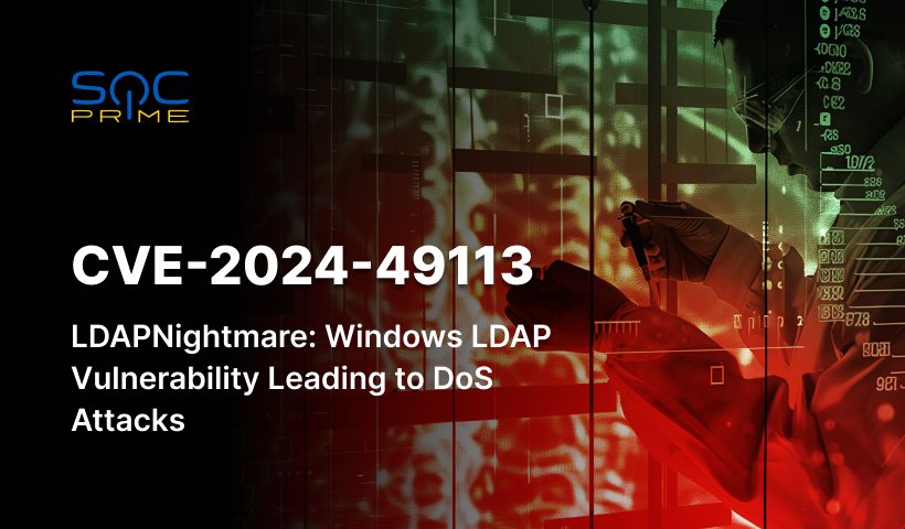 CVE-2024-49113 Detection: Windows LDAP Denial-of-Service Vulnerability aka LDAPNightmare Exploited via a Publicly Available PoC