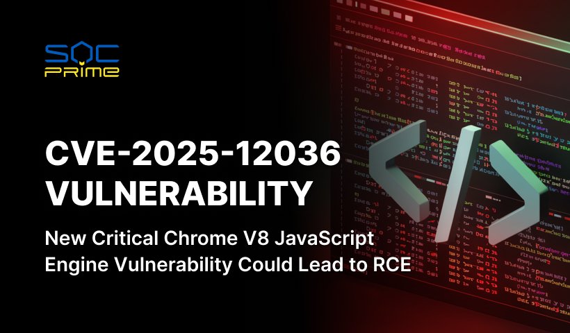 CVE-2025-12036 Vulnerability: A New Critical Chrome V8 JavaScript Engine Flaw Enables Attackers to Execute Remote Code on Vulnerable Systems