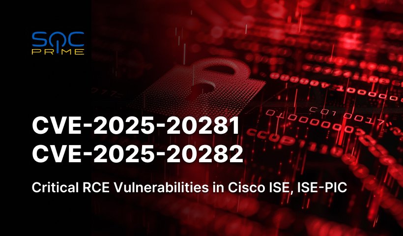 CVE-2025-20281 and CVE-2025-20282 Vulnerabilities: Critical RCE Flaws in Cisco ISE and ISE-PIC Enable Root Access