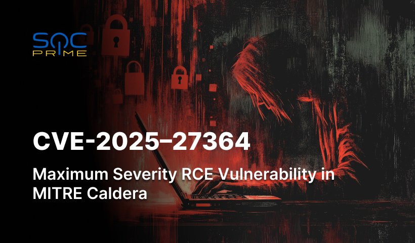 CVE-2025–27364 in MITRE Caldera: Exploitation of a New Max-Severity RCE Vulnerability via Linker Flag Manipulation Can Lead to Full System Compromise 