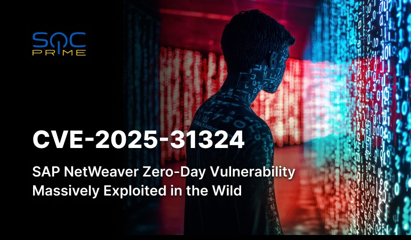 CVE-2025-31324 Detection: SAP NetWeaver Zero-Day Under Active Exploitation Exposes Critical Systems to Remote Code Execution 