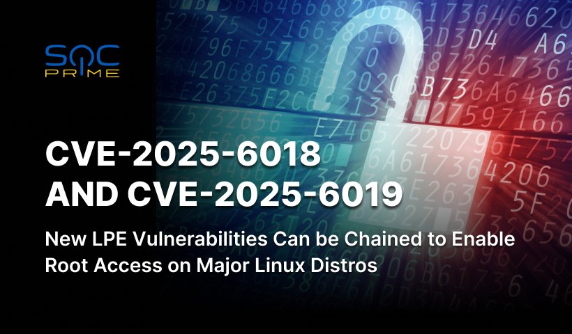 CVE-2025-6018 and CVE-2025-6019 Vulnerability Exploitation: Chaining Local Privilege Escalation Flaws Lets Attackers Gain Root Access on Most Linux Distributions