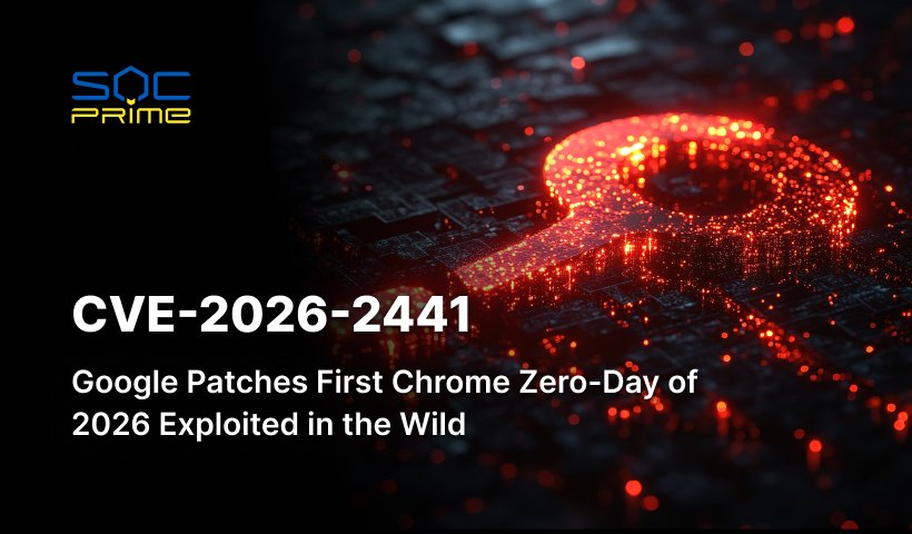 CVE-2026-2441: Google Patches Chrome Zero-Day Exploited in the Wild