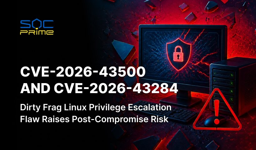 CVE-2026-43500 and CVE-2026-43284: Dirty Frag Linux Privilege Escalation Flaw Raises Post-Compromise Risk