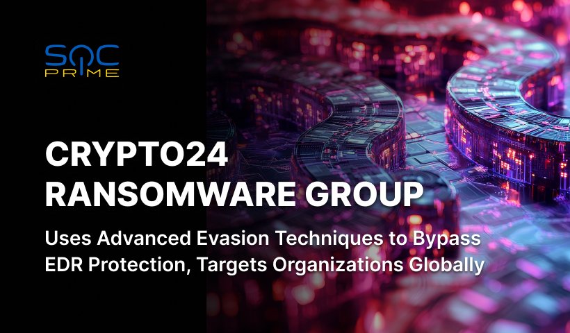 Detecção do Ransomware Crypto24: Hackers atacam grandes organizações com ferramentas legítimas e malware personalizado para evitar a detecção