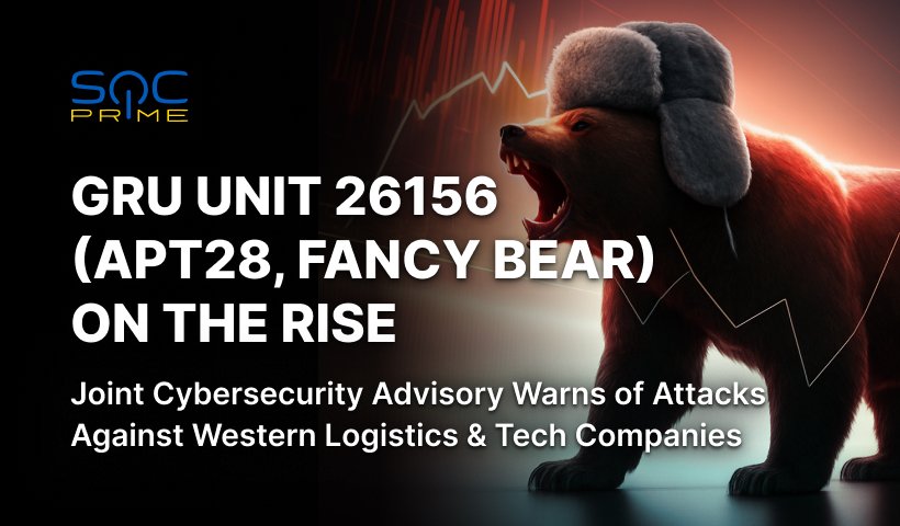 Detect APT28 Attacks: russian GRU Unit 26156 Targets Western Logistics and Technology Companies Coordinating Aid to Ukraine in a Two-Year Hacking Campaign