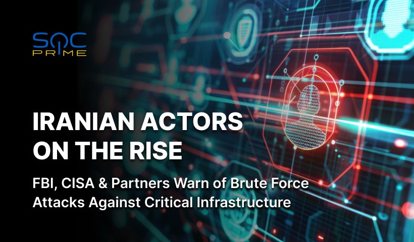 Detect Brute Force and Credential Access Activity Linked to Iranian Hackers: The FBI, CISA, and Partners Warn Defenders of Growing Attacks Against Critical Infrastructure Organizations