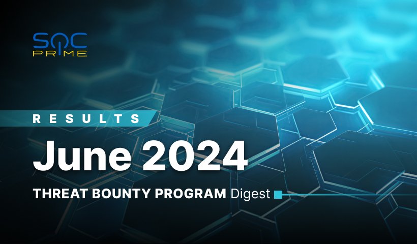 SOC Prime Threat Bounty Digest — June 2024 Results