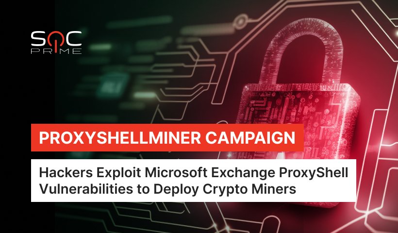 A new crypto-mining ProxyShellMiner campaign