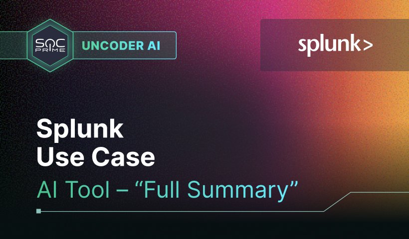 Making Splunk Detection Work Faster with Uncoder AI’s Full Summary
