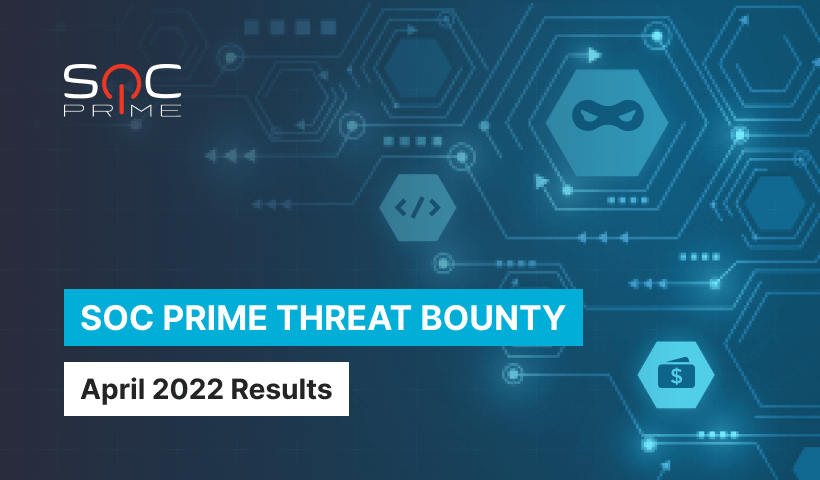 SOC Prime Threat Bounty — April 2022 Results