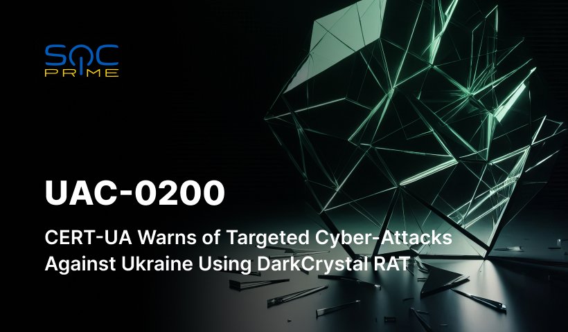 UAC-0200 Attack Detection: Cyber-Espionage Activity Targeting Defense Industry Sector and the Armed Forces of Ukraine Using DarkCrystal RAT