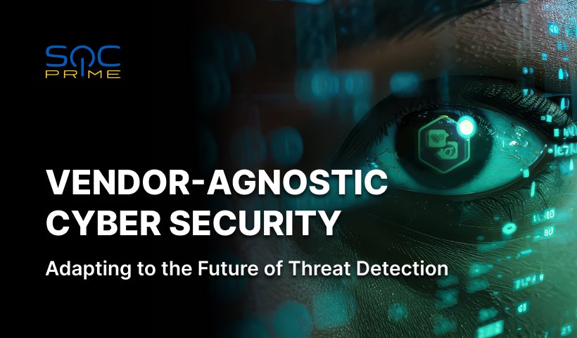 Vendor-Agnostic Cybersecurity: Adapting to the Future of Threat Detection