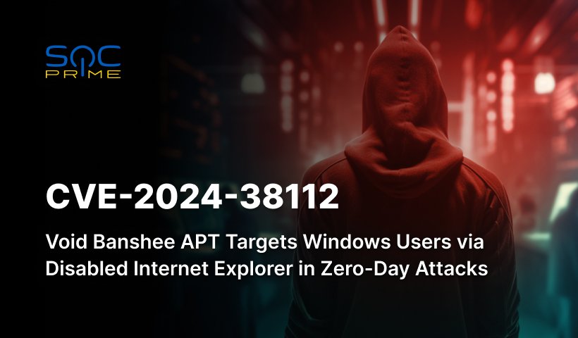 Detect CVE-2024-38112 Exploitation by Void Banshee APT in Zero-Day Attacks Targeting Windows Users