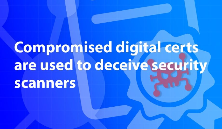 Compromised Digital Certificates Are Used To Deceive Security Scanners ...