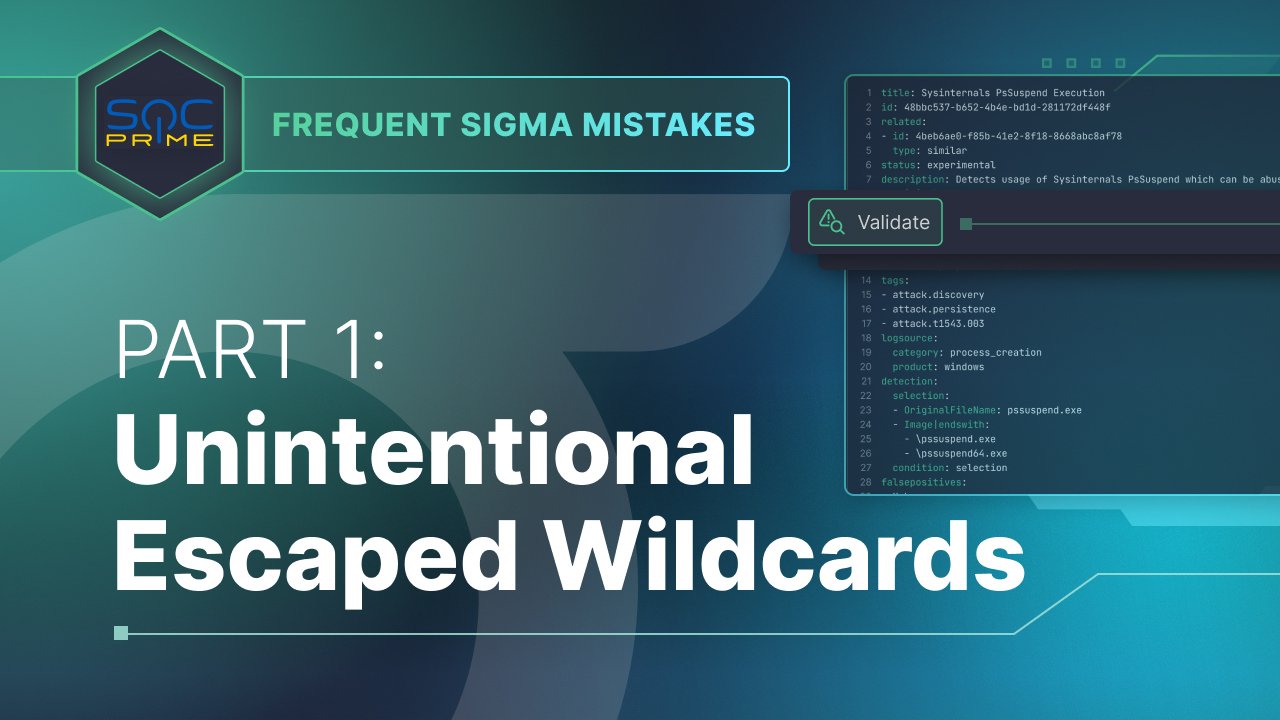 Sigma Mistakes: Unintentional Escaped Wildcards